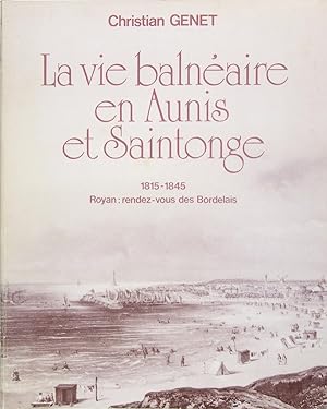 Imagen del vendedor de La vie balnaire en Aunis et Saintonge 1815-1845. Royan : rendez-vous des Bordelais. a la venta por Philippe Lucas Livres Anciens