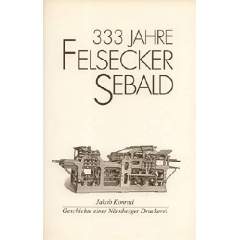 333 Jahre Felsecker Sebald. Geschichte einer Nürnberger Druckerei.