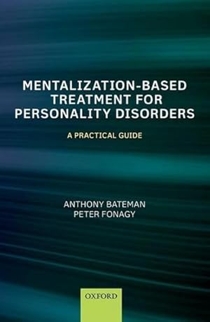 Bild des Verkufers fr Mentalization Based Treatment for Personality Disorders : A Practical Guide zum Verkauf von AHA-BUCH GmbH