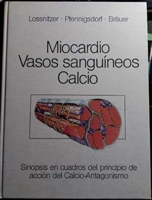 MIOCARDIO. VASOS SANGUINEOS. CALCIO. SINOPSIS EN CUADROS DEL PRINCIPIO DE ACCION DEL CALCIO-ANTAG...