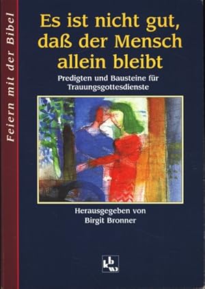 Es ist nicht gut, daß der Mensch allein bleibt : Predigten und Bausteine für Trauungsgottesdienst...