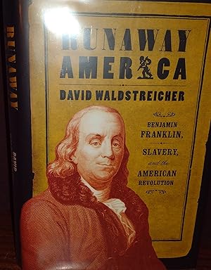 Runaway America: Benjamin Franklin, SLAVERY and the AMERICAN REVOLUTION // FIRST EDITION //