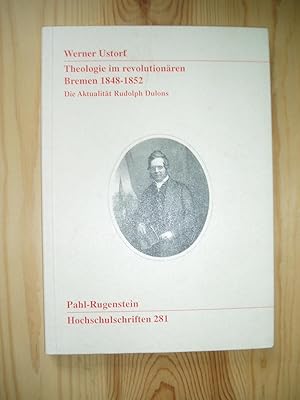 Theologie im revolutionaren Bremen 1848 - 1852. Die Aktualitat Rudolph Dulons