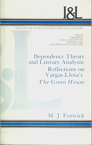 Seller image for Dependency Theory and Literary Analysis: Reflections on Vargas Llosa's The Green House for sale by Jonathan Grobe Books