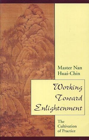 WORKING TOWARD ENLIGHTENMENT: The Cultivation of Practice