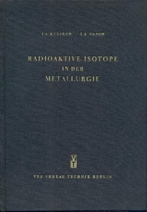Radioaktive Isotope in der Metallurgie. Deutsche Bearbeitung von Günter Freyer.