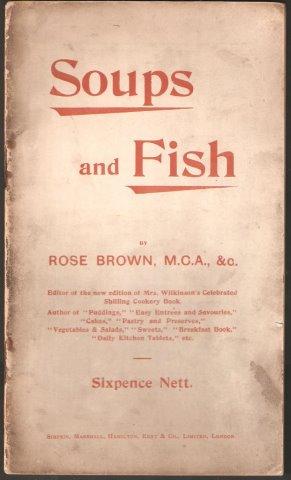 Soups and Fish. A handbook of Economical and Reliable Recipes. 1st. edn.