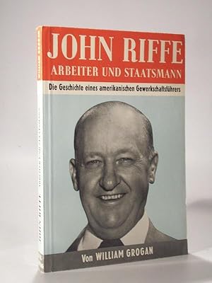 Image du vendeur pour John Riffe - Arbeiter und Staatsmann. Die Geschichte eines amerikanischen Gewerkschaftsfhrers. mis en vente par Adalbert Gregor Schmidt