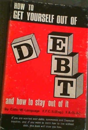 Seller image for How To Get Yourself Out Of Debt & How To Stay Out Of It for sale by Chapter 1