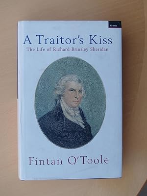 Imagen del vendedor de A Traitor's Kiss: Life of Richard Brinsley Sheridan a la venta por Terry Blowfield