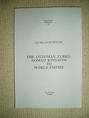 The Ottoman Turks : Nomad Kingdom to World Empire