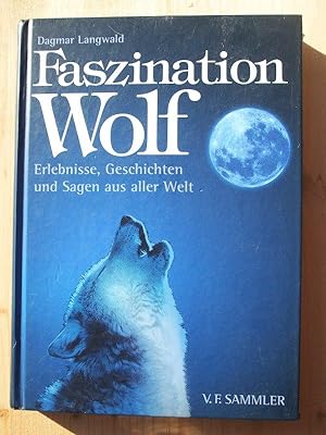 Bild des Verkufers fr Faszination Wolf: Erlebnisse, Geschichten und Sagen aus aller Welt. zum Verkauf von Versandantiquariat Manuel Weiner