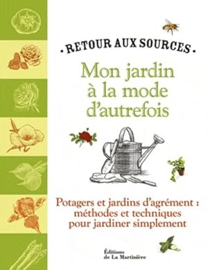 Mon jardin à la mode d'autrefois : Potagers et jardins d'agrément : méthodes et techniques pour j...