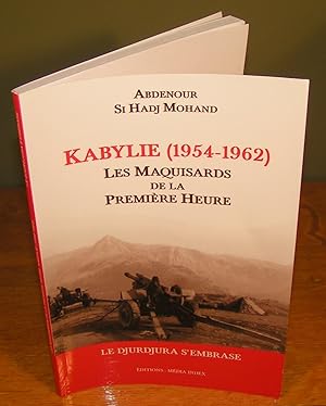 KABYLIE (1954-1964) LES MAQUISARDS DE LA PREMIÈRE HEURE ; Le Djurdjura s’embrase (éd. 2015)