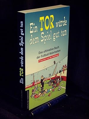 Ein Tor würde dem Spiel gut tun - Das ultimative Buch der Fußball-Wahrheiten -