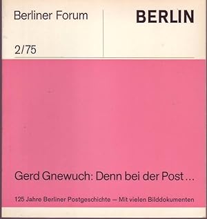 Bild des Verkufers fr Denn bei der Post. 125 Jahre Berliner Postgeschichte. Mit vielen Bilddokumenten (= Berlin Forum 2/75) zum Verkauf von Graphem. Kunst- und Buchantiquariat