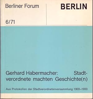 Bild des Verkufers fr Stadtverordnete machten Geschichte(n), Aus Protokollen der Stadtverordnetenversammlung 1903-1933 (= Berliner Forum 6 / 71) zum Verkauf von Graphem. Kunst- und Buchantiquariat