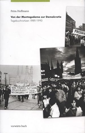 Bild des Verkufers fr Von der Montagsdemo zur Demokratie Tagebuchnotizen 1989 / 1990 zum Verkauf von Flgel & Sohn GmbH