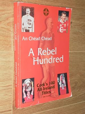 Immagine del venditore per an Chead Cead a Rebel Hundred Cork's 100 All Ireland Titles venduto da Dublin Bookbrowsers