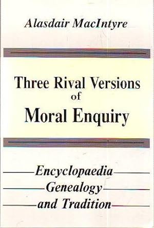 THREE RIVAL VERSIONS OF MORAL ENQUIRY. ENCYCLOPAEDIA, GENEALOGY AND TRADITION.