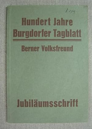 Imagen del vendedor de Hundert Jahre Burgdorfer Tagblatt. Berner Volksfreund 1831-1931. a la venta por Antiquariat Hanfgarten