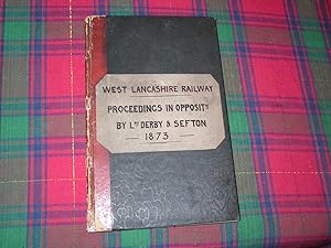 Seller image for WEST LANCASHIRE RAILWAY. Proceedings in Opposition by Lords Derby & Sefton. 1873 for sale by HALEWOOD AND SONS ABA ILAB Est. 1867.