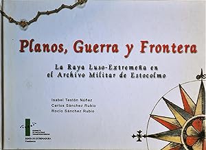 Planos, Guerra y Frontera La Raya Luso-Extremena en el Archivo Militar de Estocolmo