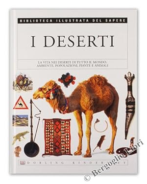 I DESERTI. La vita nei deserti di tutto il mondo: ambiente, popolazioni, piante e animali.: