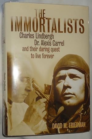 The Immortalists ~ Charles Lindbergh, Dr. Alexis Carrel and Their Daring Quest to Live Forever