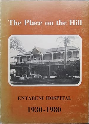 The Place on The Hill - Entabeni Hospital 1930-1980