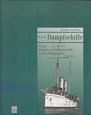 K. u. K. Dampfschiffe. Kriegs-, Handels- und Passagierschiffe in alten Photographien.