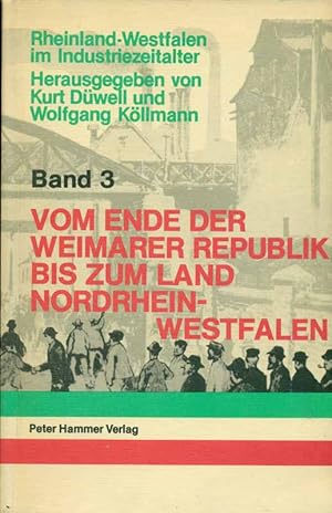 Seller image for Rheinland-Westfalen im Industriezeitalter - Band 3. Vom Ende der Weimarer Rrepublik bis zum Land Nordrhein-Westfalen. for sale by Online-Buchversand  Die Eule