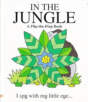 Imagen del vendedor de IN THE JUNGLE: A Flip-the-Flap Book I spy with my little eye. a la venta por Nanny's Web