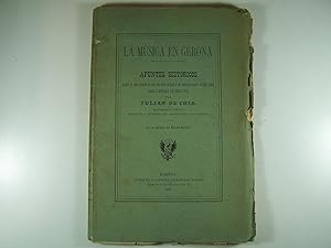 Imagen del vendedor de LA MSICA EN GERONA: APUNTES HISTRICOS SOBRE LA QUE ESTUVO EN USO EN ESTA CIUDAD Y SU COMARCA DESDE EL AO 1380, HASTA  MEDIADOS DEL SIGLO XVIII. a la venta por Costa LLibreter