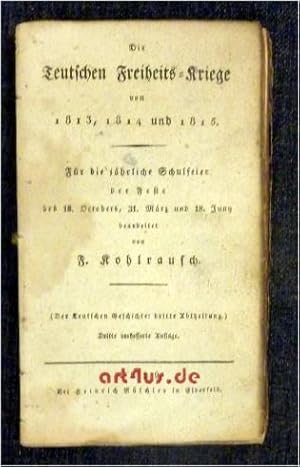 Die Teutschen Freiheits-Kriege von 1813, 1814 und 1815. Für die jährliche Schulfeier der Feste de...