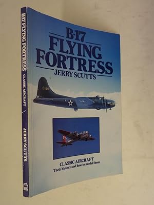 B-17 - Flying Fortress - Classic Aircraft - their history and how to model them