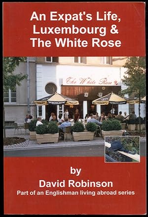 Bild des Verkufers fr An Expat's Life, Luxembourg & The White Rose: Part of an Englishman Living Abroad Series zum Verkauf von Antikvariat Valentinska