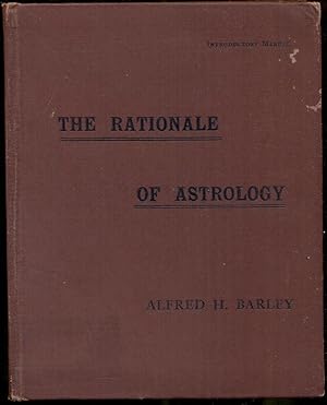 The Rationale of Astrology with an Additional Chapter by Alan Leo on the Education of Children in...