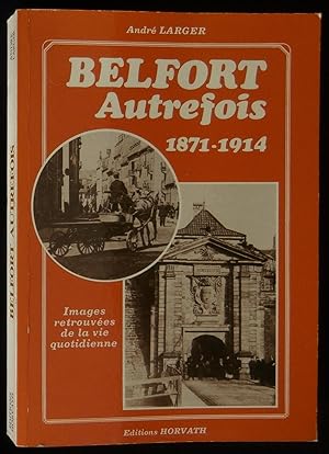 Imagen del vendedor de BELFORT AUTREFOIS 1871-1914, Images retrouves de la vie quotidienne . a la venta por Librairie Franck LAUNAI