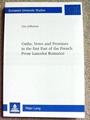 Oaths, Vows and Promises in the First Part of the French Prose Lancelot Romance (European Univers...