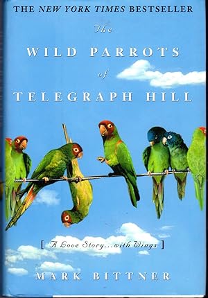 Seller image for The Wild Parrots of Telegraph Hill: A Love Story . . .with Wings for sale by Dorley House Books, Inc.