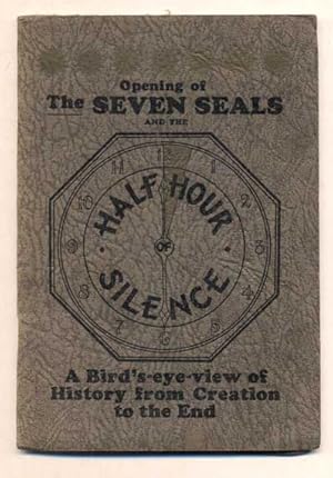 Bild des Verkufers fr Opening of The Seven Seals and the Half Hour of Silence. A Bird's-eye-view of History from Creation to the End zum Verkauf von Ken Sanders Rare Books, ABAA