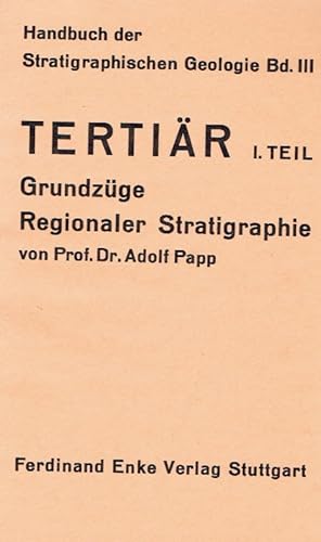 Tertiär, 1. Teil: Grundzüge regionaler Stratigraphie. Reihe: Handbuch der Stratigraphischen Geolo...
