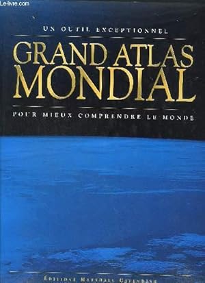 Image du vendeur pour GRAND ATLAS MONDIAL - UN OUTIL EXCEPTIONNEL POUR MIEUX COMPRENDRE LE MONDE mis en vente par Le-Livre