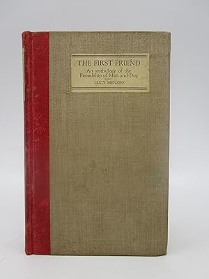 The First Friend: An Anthology of the Friendship of Man and Dog (First American Edition)