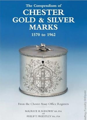 Seller image for The Compendium of Chester Gold and Silver Marks, 1570 to 1962 from the Chester Assay Office Registers for sale by Jeffrey Formby Antiques