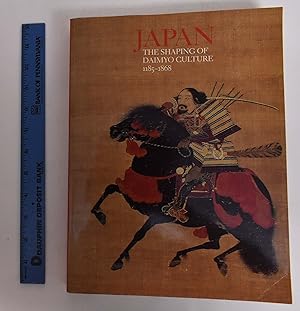 Japan: The Shaping of Daimyo Culture 1185 - 1868