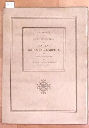 Catalogue of a Loan Exhibition of Early Oriental Carpets from Persia, Asia Minor, The Caucasus, E...