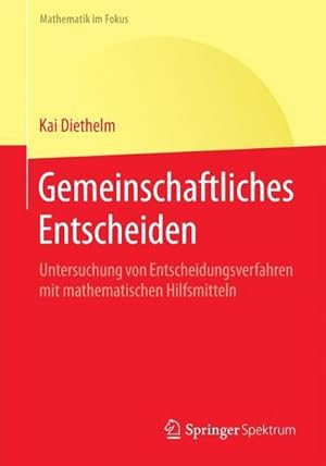 Bild des Verkufers fr Gemeinschaftliches Entscheiden : Untersuchung von Entscheidungsverfahren mit mathematischen Hilfsmitteln zum Verkauf von AHA-BUCH GmbH