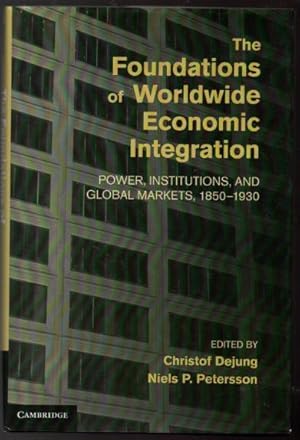 Seller image for The Foundations of Worldwide Economic Integration : Power, Institutions, and Global Markets, 1850-1930 for sale by Raymond Tait